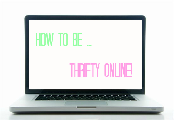 How to be thrifty online, tips on how to save money on the internet