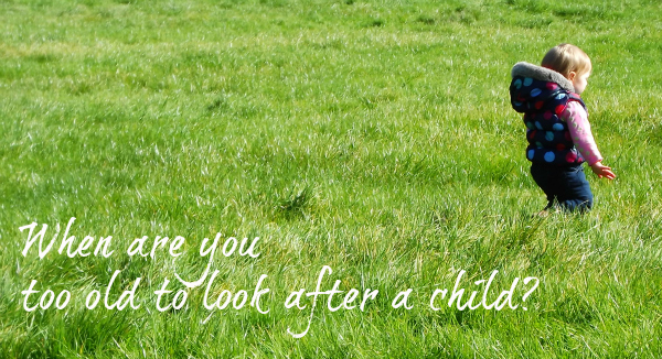 too old to look after a child, too old to look after a toddler, should I ask my parents to look after my child